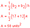 A equals one-half times the quantity b 1 plus b 2 times h; A equals one-half times the quantity 17 plus 12 times 4, A equals 58 units squared