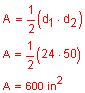 A equals one-half times d 1 times d 2, A equals one-half times 24 times 50, A equals 600 inches squared