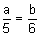 the fraction a over 5 equals the fraction b over 6