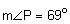 the measure of angle P equals 69 degrees