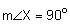 The measure of angle X equals 90 degrees