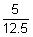 the fraction 5 over 12 point 5