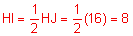 the measure of line segment HI equals one-half HJ equals one-half times 16 equals 8