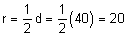 r=1/2d=1/2(40)=20