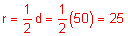 r equals  one-half d equals one-half times 50 equals 25