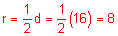 r equals one-half d equals one-half times 16 equals 8