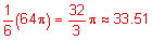 one-sixth times 64 pi equals thirty-two-thirds times pi approximately equals 33 point 51