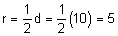 r equals one-half d equals one-half times 10 equals 5