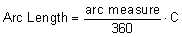 Arc Length = arc measure / 360 * C