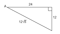 Right triangle with hypotenuse of length 12 square root of 5 and leg adjacent to angle A with length 24 and leg opposite angle A with length 12.