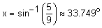 x equals the inverse sine of five-ninths approximately equals 33 point 7 4 9 degrees