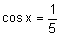 the cosine of x equals one-fifth