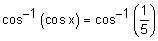 the inverse cosine of the cosine of x equals the inverse cosine of one-fifth