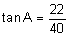 the tangent of A equals twenty-two-fortieths