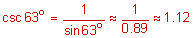  the secant of 63 degrees equals the quotient 1 divided by the cosine of 63 degrees approximately equals the quotient 1 divided by zero point 8 9 approximately equals 1 point 1 2