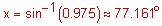 x equals the inverse sine of equals zero point 9 7 5 approximately equals 77 point 1 6 1 degrees