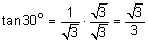 tangent of 30 degrees equals the quotient 1 divided by the square root of 3 times the quotient the square root of 3 divided by the square root of 3 equals the quotient the square root of 3 divided by 3