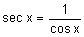 the secant of x equals the quotient 1 divided by the cosine of x