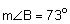 the measure of angle B equals 73 degrees