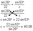 the ratio the sine of 26 degrees over 22 equals the ratio the sine 53 degrees over c: cross-multiply the ratio the sine of 26 degrees over 22 equals the ratio the sine 53 degrees over c: cross-multiply the ratio the sine of 26 degrees over 22 equals the ratio the sine 53 degrees over c: c times the sine of 26 degrees equals 22 times the sine of 53 degrees;  c equals the quotient 22 times the sine of 53 degrees divided by sine of 26 degrees approximately equals 40 point zero 8