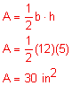 A equals one-half b h; A equals one-half times 6 times 4; A equals 12 square inches