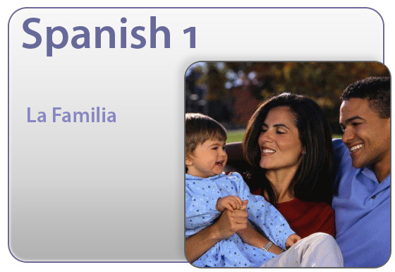 Spanish 1 - La Familia - Mother, father, and child... In Unit Seven, we are going to learn to talk about the people in our own families as well as talk about family celebrations in the Spanish-speaking world.