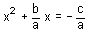 x squared plus b over a times x is equal to negative c over a
