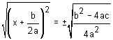 square root of the quantity x plus b over two a squared is equal to plus or minus square root of the quantity b squared minus four a c over four a squared