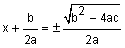 = x plus b over two a is equal to plus or minus square root of the quantity b squared minus four a c all over two a