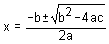 x is equal to negative b plus or minus the square root of the quantity b squared minus four a c all over two a