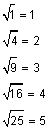 square root of one equals 1, square root of four equals 2, square root of nine equals 3, square root of sixteen equals 4, square root of twenty five equals 5