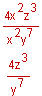 the product of four times x squared times z cubed divided by the product of x squared times y to the seventh power equals the product of four times z cubed divided by y to the seventh power