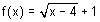 f of x equals square root of the quantity x minus four, plus one