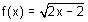 f of x equals square root of the quantity two times x minus two