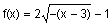 f of x equals two times the square root of negative one times the quantity x minus three, minus one