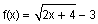 f of x equals the square root of two x plus four, minus three