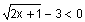 square root of the quantity two x plus one, minus three is less than zero