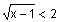 square root of the quantity x minus one is less than two