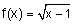 f of x equals square root of quantity x minus one