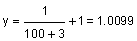 y equals 1 divided by the sum of 100 plus 3, plus 1 equals 1.0099