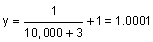 y equals 1 divided by the sum of 10,000 plus 3, plus 1 equals 1.0001