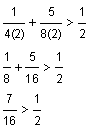 1 divided by 4 times 2 plus 5 divided by 8 times 2 is greater than one-half, one-eighth plus five-sixteenths is greater than one-half, seven-sixteenths is greater than one-half