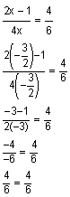 the quantity 2 x minus 1 divided by 4 x equals 4 divided by 6, the quantity 2 times negative three-halves minus 1 divided by 4 times negative three-halves equals 4 divided by 6, the quantity negative 3 minus 1 divided by 2 times negative 3 equals 4 divided by 6, negative 4 divided by negative 6 equals 4 divided by 6, 4 divided by 6 equals 4 divided by 6