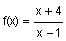 f of x equals  the quotient of x plus 4 divided by x minus 1