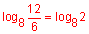 log base 8 of the quotient of 12 divided by 6 equals log base 8 of 2