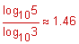 the quotient of log base 10 of 5 divided by log base 10 of 3 is approximately equal to 1.46