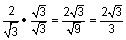 2 divided by the square root of 3 times square root of 3 divided by square root of 3, equals 2 times square root of 3 divided by square root of 9, equals 2 times square root of 3 divided by 3