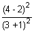 the quantity 4 minus 2 squared divided by the quantity 3 plus 1 squared