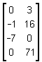 row one is 0, 3, row two is negative 1, 16, row three is negative 7, 0, and row four is 0, 71