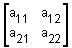  two rows and two columns written inside a set of brackets, row one has a sub 1 1, a sub 1 2, row two has a sub 2 1, a sub 2 2